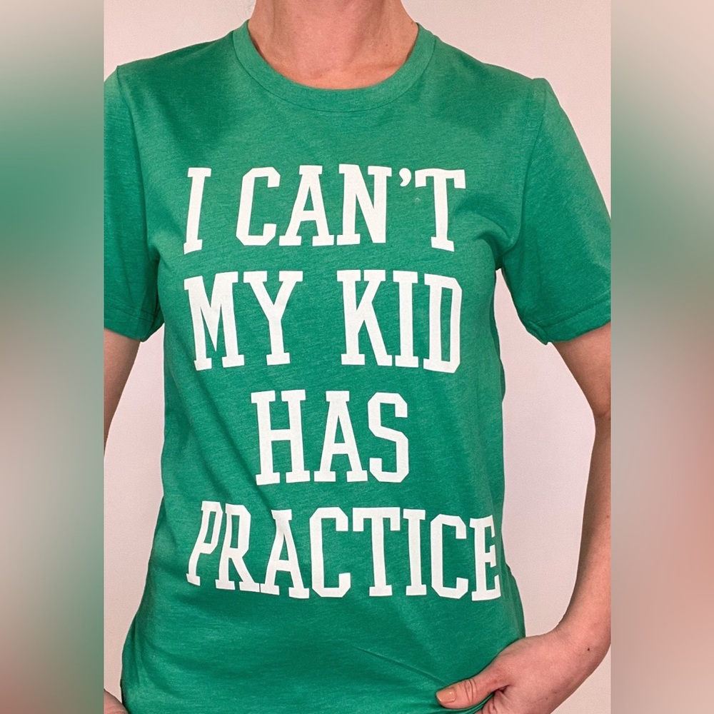 Ruby’s Rubbish Tee- Green, “I can’t my kid has practice”